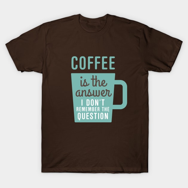 Coffee Is The Answer T-Shirt by oddmatter